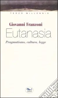 Eutanasia. Pragmatismo, cultura, legge Compra Oggi Stesso