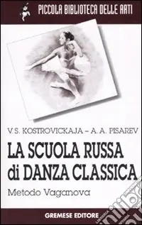 La scuola russa di danza classica. Metodo Vaganova Bestseller