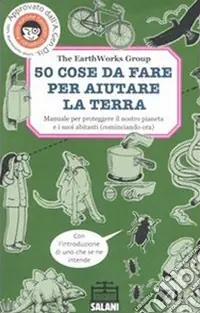 Compra Online 50 cose da fare per aiutare la terra. Manuale per proteggere il nostro pianeta e i suoi abitanti (cominciando ora). Ediz. illustrata