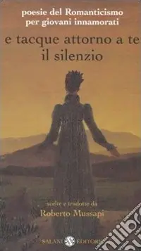 Compra Adesso E tacque attorno a te il silenzio. Poesie del Romanticismo per giovani innamorati. Testi originali con traduzione a fronte