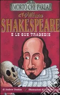 William Shakespeare e le sue tragedie. Ediz. illustrata Prezzo Ridotto