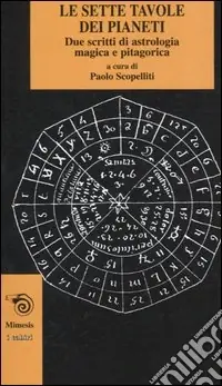 Le sette tavole dei pianeti. Due scritti di astrologia magica e pitagorica Non Perdere