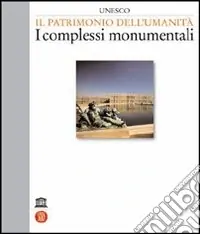 Unesco. Il patrimonio dell‘umanità. I complessi monumentali. Vol. 2 Spedito Oggi
