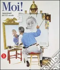 Moi! Autoritratti del XX secolo. Ediz. illustrata Direttamente Dal Produttore