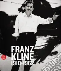 Franz Kline 1910-1962. Ediz. illustrata A Buon Prezzo