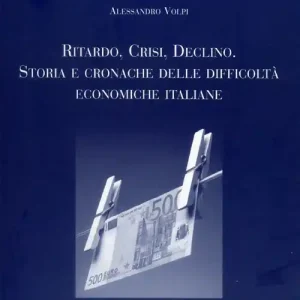 Soddisfatti O Rimborsati Ritardo, crisi, declino. Storie e cronache delle difficoltà economiche italiane