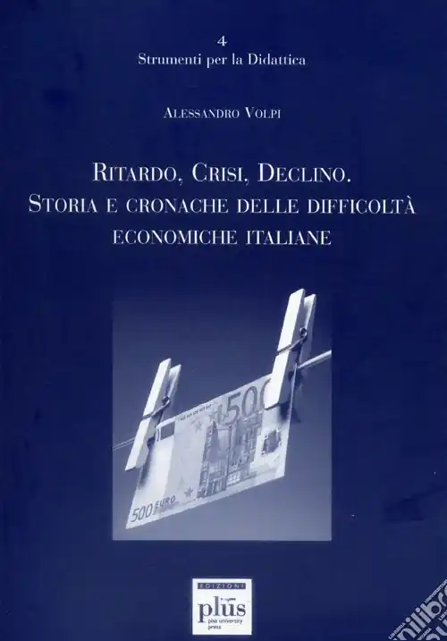 Soddisfatti O Rimborsati Ritardo, crisi, declino. Storie e cronache delle difficoltà economiche italiane