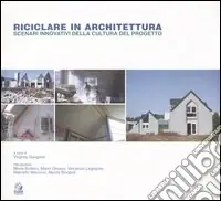 Riciclare in architettura. Scenari innovativi della cultura del progetto Prezzo Scontato