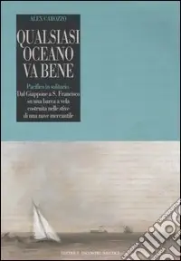 Consegna Rapida Qualsiasi oceano va bene. Pacifico in solitario. Dal Giappone a S. Francisco su una barca a vela costruita nelle stive di una nave mercantile