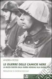 Le guerre delle camicie nere. La milizia fascista dalla guerra mondiale alla guerra civile Nuovo Arrivo