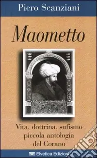 Maometto. Vita, dottrina, sufismo, piccola antologia del Corano Offerta Limitata