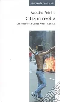 Spedito Oggi Città in rivolta. Los Angeles, Buenos Aires, Genova