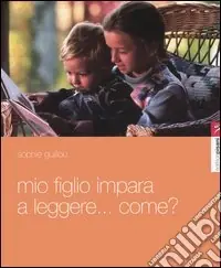 Solo Oggi Mio figlio impara a leggere... Come? Itinerario di un apprendista lettore