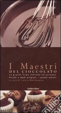 Professionale I maestri del cioccolato. Le grandi firme italiane ed europee. Piccoli e medi artigiani. I grandi marchi