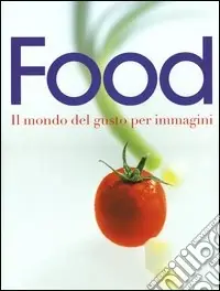 Scelto Dai Clienti Food. Il mondo del gusto per immagini