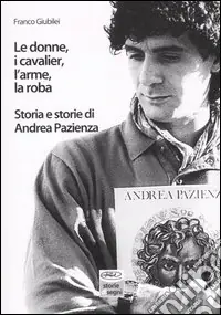 Consegna Rapida Le donne, i cavalier, l‘arme, la roba. Storia e storie di Andrea Pazienza