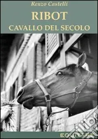 Ribot. Cavallo del secolo Super Prezzo
