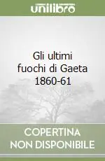 Promozione Gli ultimi fuochi di Gaeta 1860-61