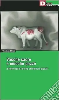 Promozione Esclusiva Vacche sacre e mucche pazze. Il furto delle riserve alimentari globali
