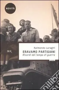 Eravamo partigiani. Ricordi del tempo di guerra Affare
