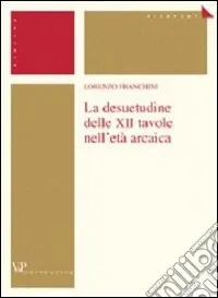 La desuetudine delle XII tavole nell‘età arcaica Promozione Esclusiva