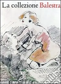 Ordina Subito La collezione Balestra. Catalogo generale. Ediz. illustrata