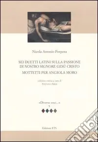 Promozione Sei duetti latini sulla passione di nostro signore Gesù Cristo. Mottetti per Angiola Moro