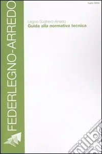 Legno-sughero-arredo. Guida alla normativa tecnica. Luglio 2004 Offerta Speciale