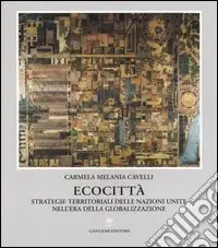 Ecocittà. Strategie territoriali delle nazioni unite nell‘era della globalizzazione Esclusivo