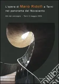 Offerta Lampo L‘opera di Mario Ridolfi a Terni nel panorama del Novecento. Atti del convegno (Terni, 5 maggio 2003)