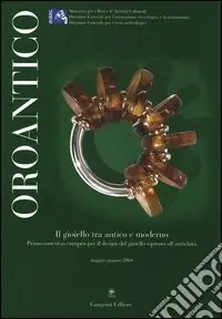 Affare Oroantico. Il gioiello tra antico e moderno. Primo concorso europeo per il design del gioiello ispirato all‘antichità. Maggio-Giugno 2004