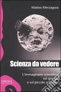 Scienza da vedere. L‘immaginario scientifico sul grande e sul piccolo schermo Offerta Lampo