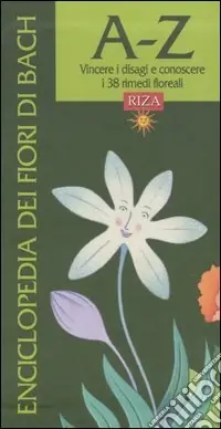 Quantità Limitata Enciclopedia dei fiori di Bach. A-Z. Vincere i disagi e conoscere i 38 rimedi floreali