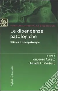 Prezzo Ridotto Le dipendenze patologiche. Clinica e psicopatologia