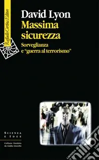 Bestseller Massima sicurezza. Sorveglianza e «guerra al terrorismo»