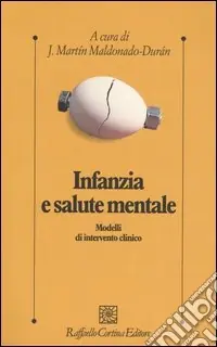 Infanzia e salute mentale. Modelli di intervento clinico Nuova Collezione