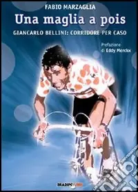 Non Perdere Una maglia a pois. Giancarlo Bellini corridore per caso