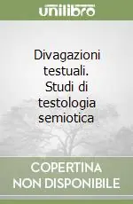 Novità Divagazioni testuali. Studi di testologia semiotica