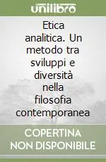 Etica analitica. Un metodo tra sviluppi e diversità nella filosofia contemporanea Prezzo Scontato
