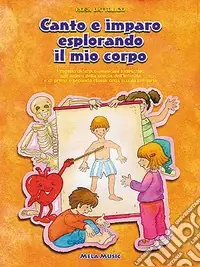 Canto e imparo esplorando il mio corpo. Per la Scuola elementare. Con CD Audio Ultima Occasione