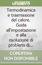 Termodinamica e trasmissione del calore. Guida all‘impostazione e alla risoluzione di problemi di fisica tecnica Direttamente Dal Produttore