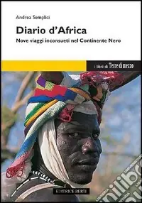 Diario d‘Africa. Nove viaggi inconsueti nel continente nero Occasione Imperdibile