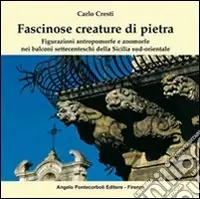 Promozione Fascinose creature di pietra. Figurazioni antropomorfe e zoomorfe nei balconi settecenteschi della Sicilia sud-orientale