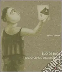 Promozione Prometeo. Elio De Luca. Il palcoscenico dell‘esistenza. Ediz. italiana, inglese e francese