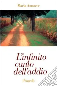 L‘infinito canto dell‘addio. Poesie 1972-1998 Subito Disponibile