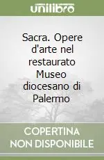Sacra. Opere d‘arte nel restaurato Museo diocesano di Palermo Popolare