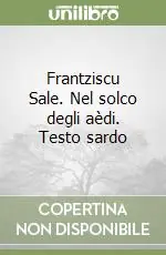 Prezzo Conveniente Frantziscu Sale. Nel solco degli aèdi. Testo sardo