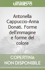 Antonella Cappuccio-Anna Donati. Forme dell‘immagine e forme del colore Direttamente Dal Produttore