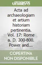 Di Tendenza Acta ad archaeologiam et artium historiam pertinentia. Vol. 17 Rome a. D. 300-800. Power and symbol, image and reality