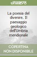 Popolare La poesia del divenire. Il paesaggio geologico dell‘Umbria meridionale